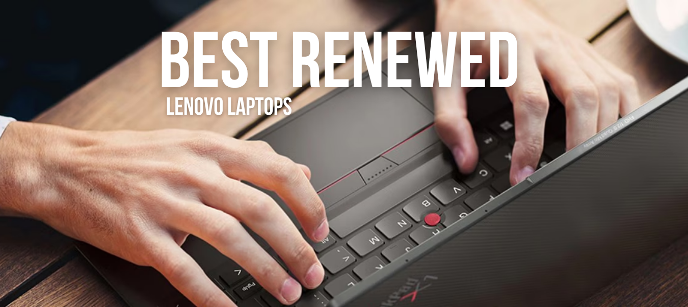 Best Renewed Lenovo Laptops: Our Top Picks for 2025