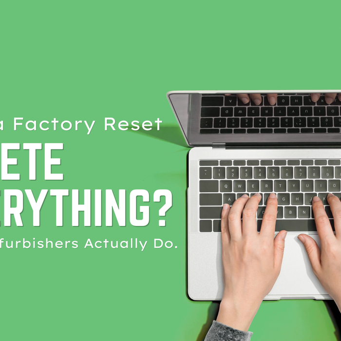 Does a Factory Reset Delete Everything? What Refurbishers Actually Do
